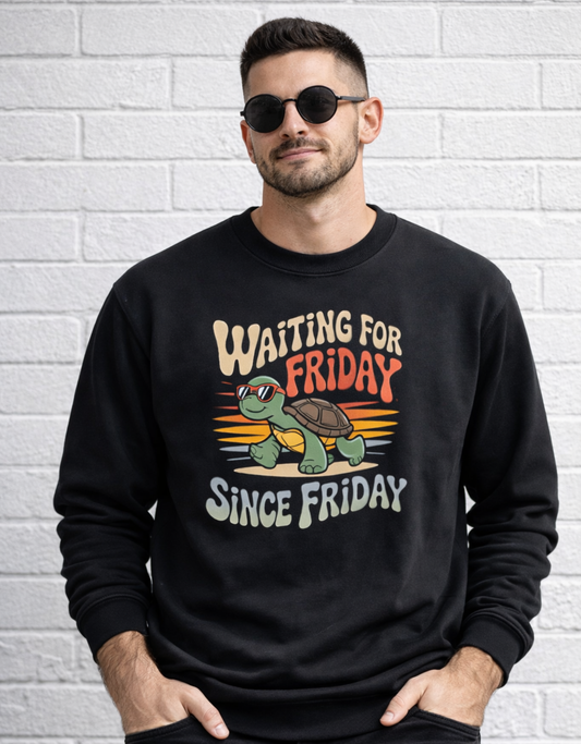 Waiting For Friday Since Friday Sweatshirt
