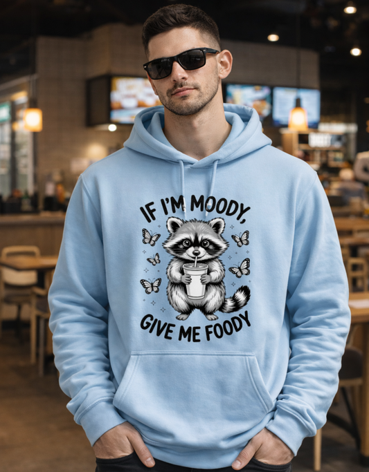 If I am Moody Give me Foody Hoodie