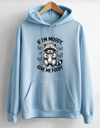 If I am Moody Give me Foody Hoodie