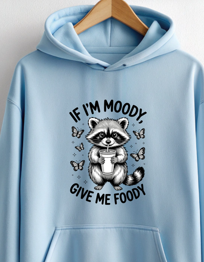 If I am Moody Give me Foody Hoodie